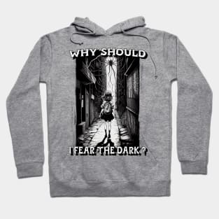 Why Should I Fear The Dark ? Hoodie